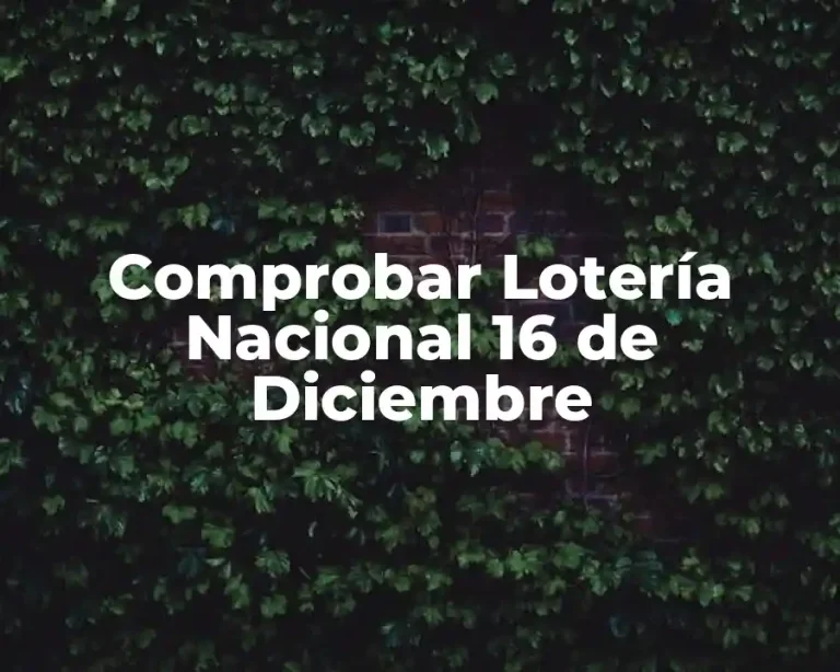 Comprobar Lotería Nacional 16 de Diciembre