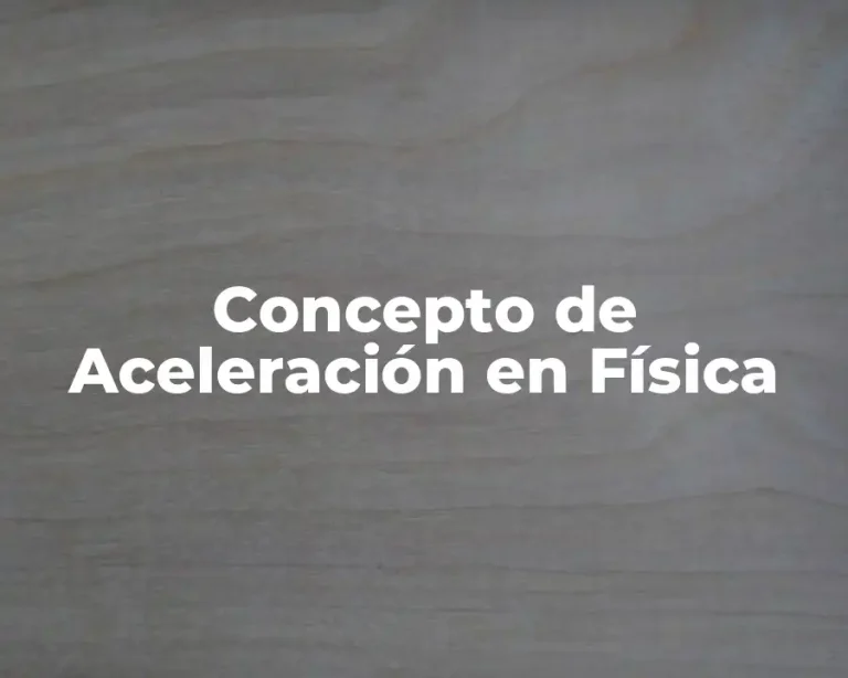 Concepto de Aceleración en Física