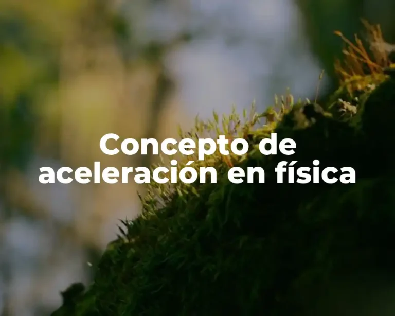 Concepto de aceleración en física