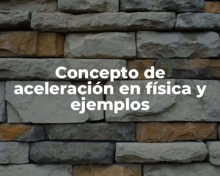 Concepto de aceleración en física y ejemplos