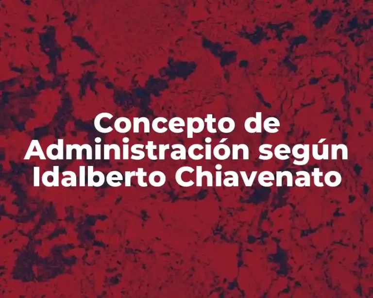 Concepto de Administración según Idalberto Chiavenato