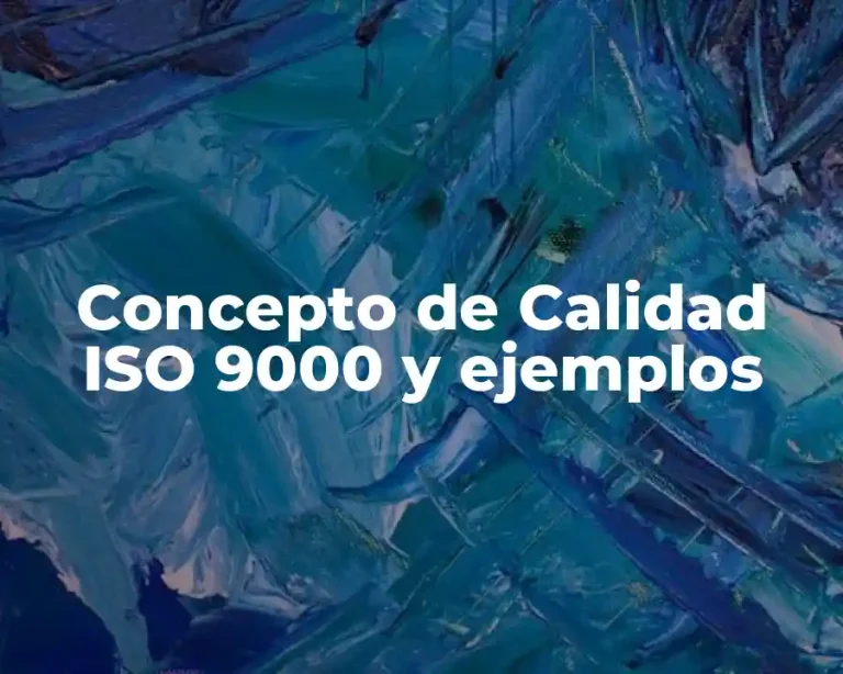Concepto de Calidad ISO 9000 y ejemplos