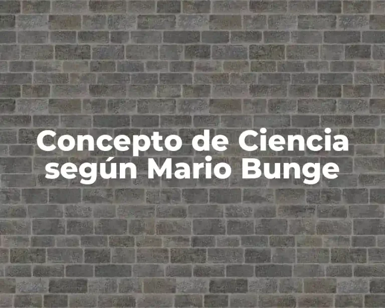 Concepto de Ciencia según Mario Bunge
