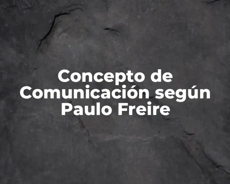 Concepto de Comunicación según Paulo Freire