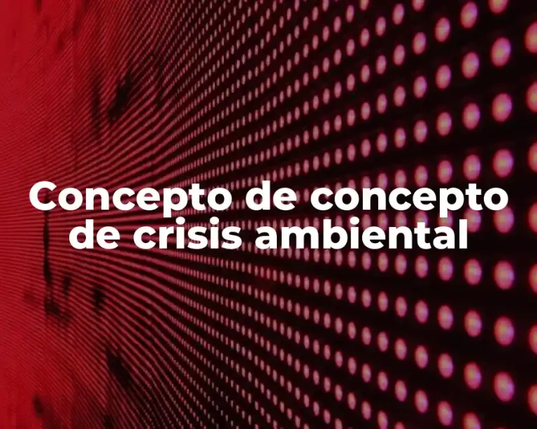 Concepto de concepto de crisis ambiental