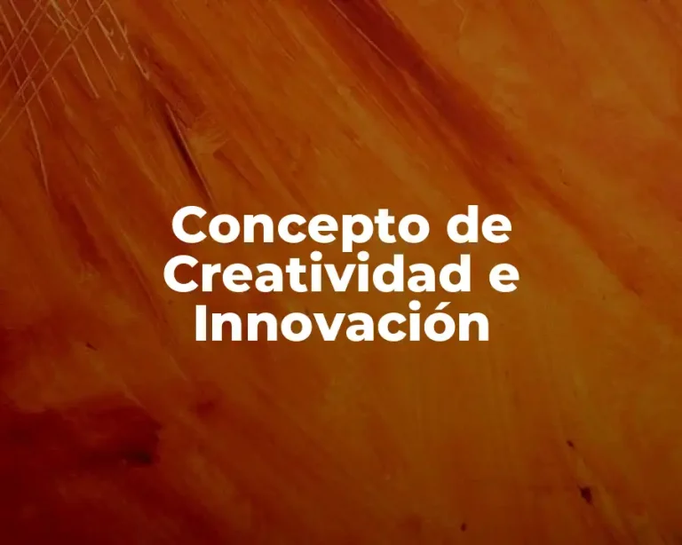Concepto de Creatividad e Innovación