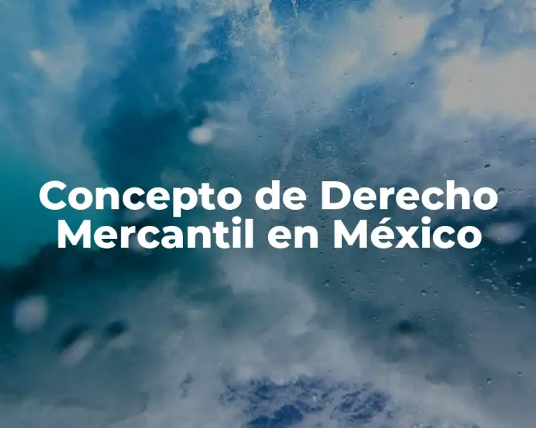 Concepto de Derecho Mercantil en México