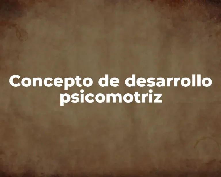 Concepto de desarrollo psicomotriz