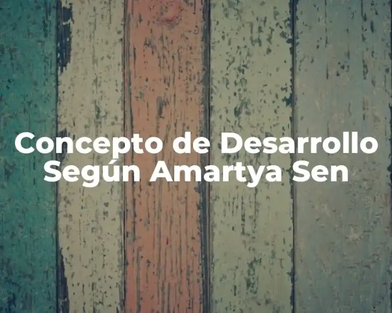 Concepto de Desarrollo Según Amartya Sen
