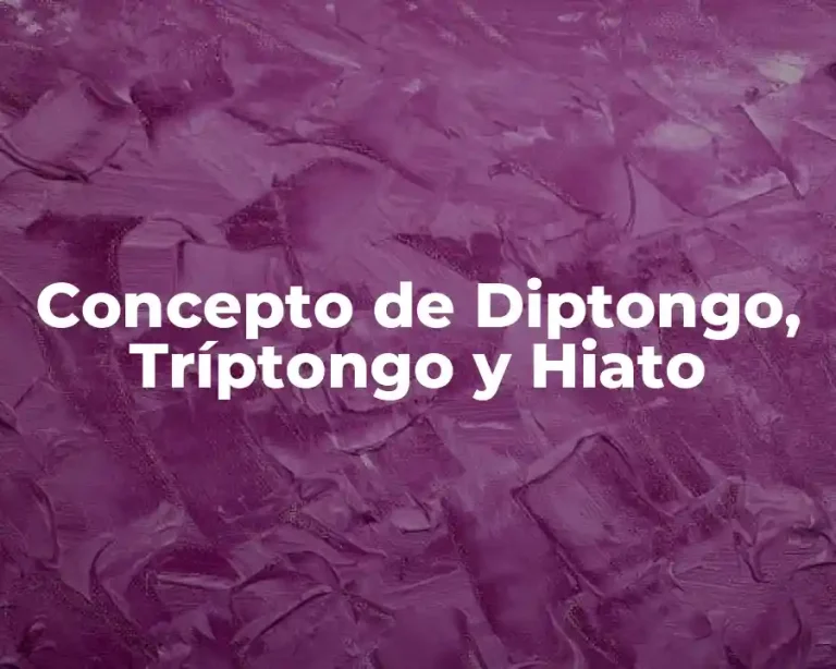 Concepto de Diptongo, Tríptongo y Hiato