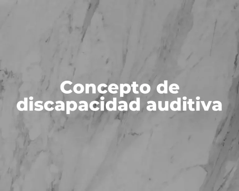 Concepto de discapacidad auditiva