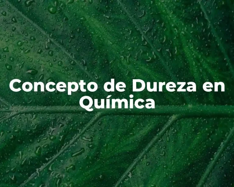 Concepto de Dureza en Química