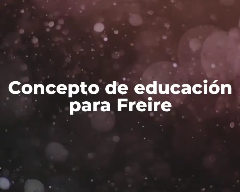 Concepto de educación para Freire