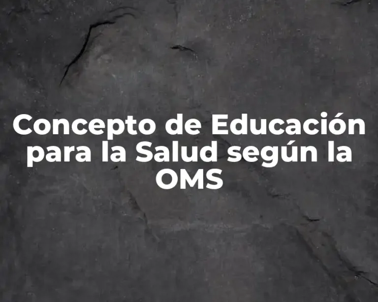 Concepto de Educación para la Salud según la OMS