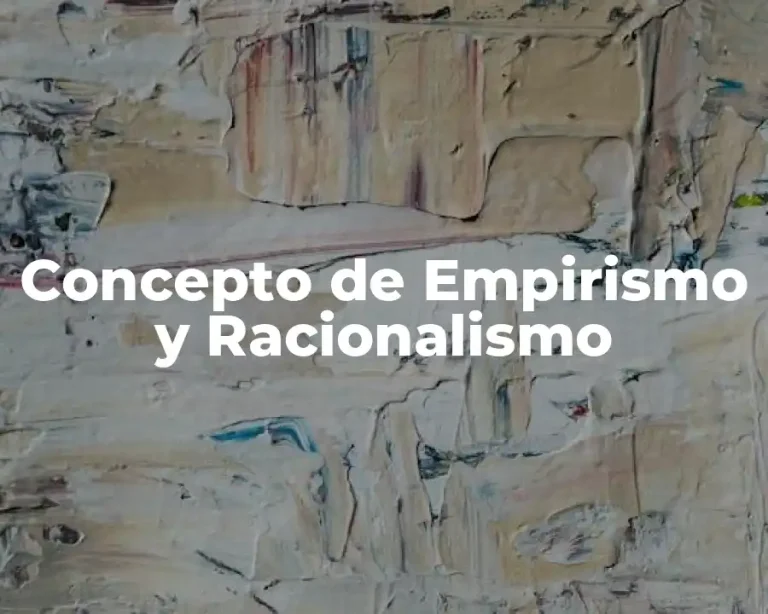 Concepto de Empirismo y Racionalismo