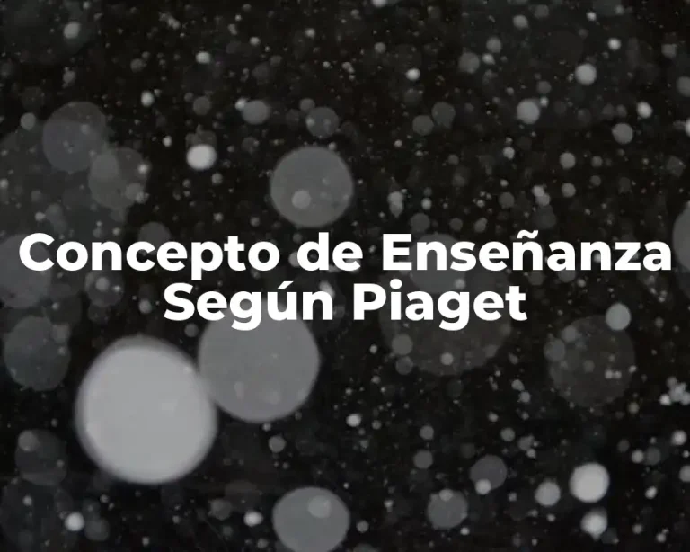 Concepto de Enseñanza Según Piaget