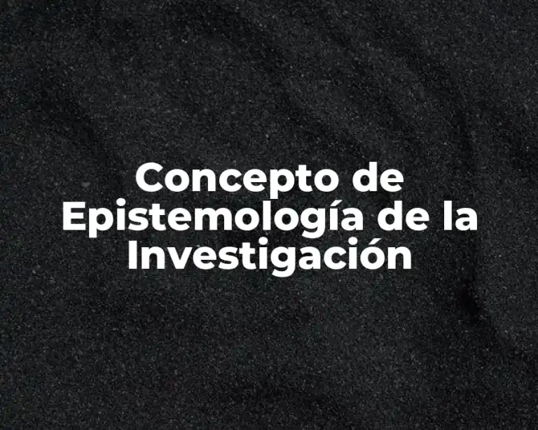 Concepto de Epistemología de la Investigación