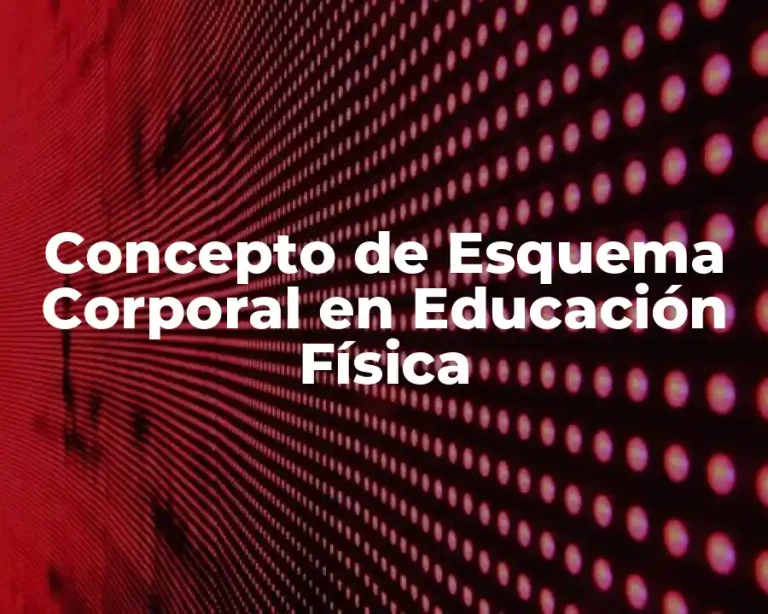 Concepto de Esquema Corporal en Educación Física