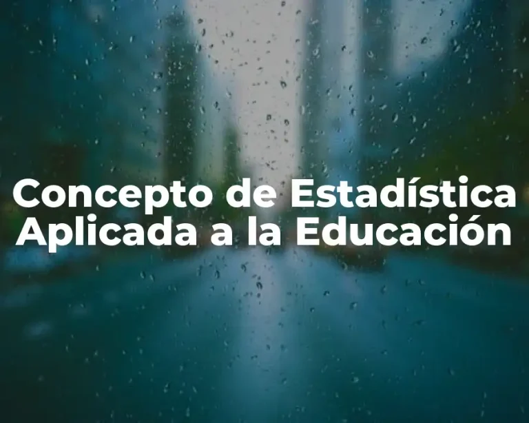 Concepto de Estadística Aplicada a la Educación