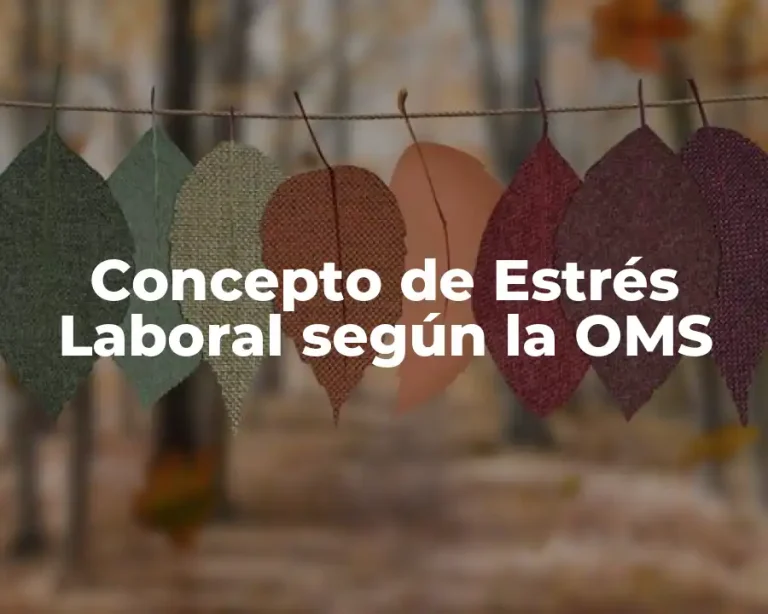 Concepto de Estrés Laboral según la OMS
