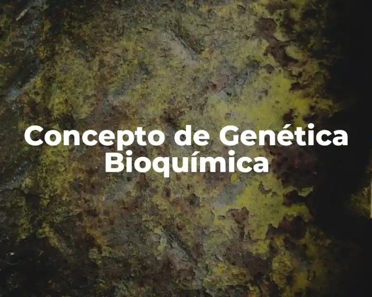 Concepto de Genética Bioquímica