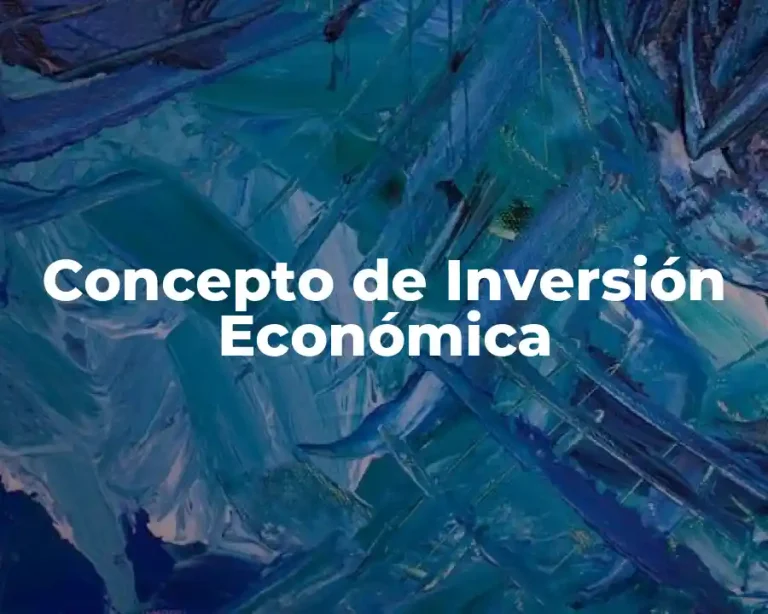 Concepto de Inversión Económica