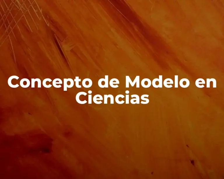 Concepto de Modelo en Ciencias