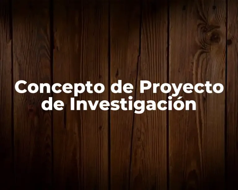 Concepto de Proyecto de Investigación