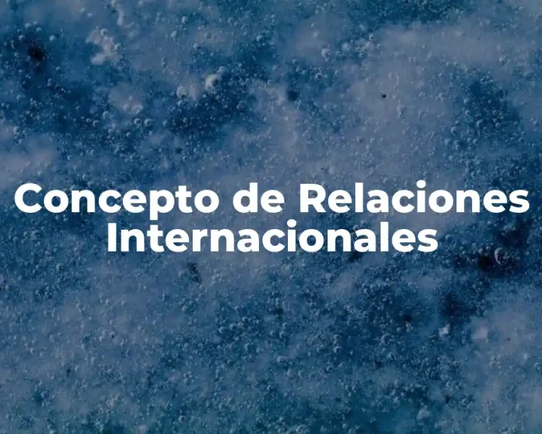 Concepto de Relaciones Internacionales