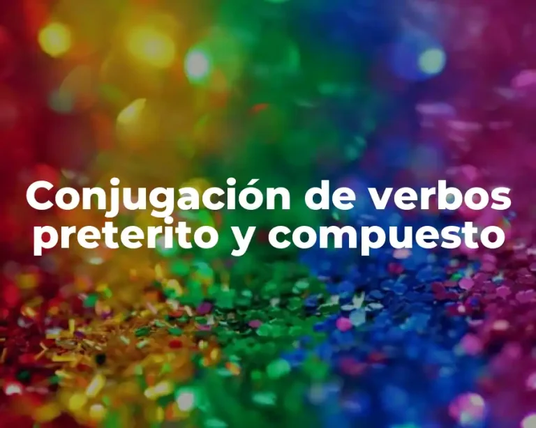 Conjugación de verbos preterito y compuesto