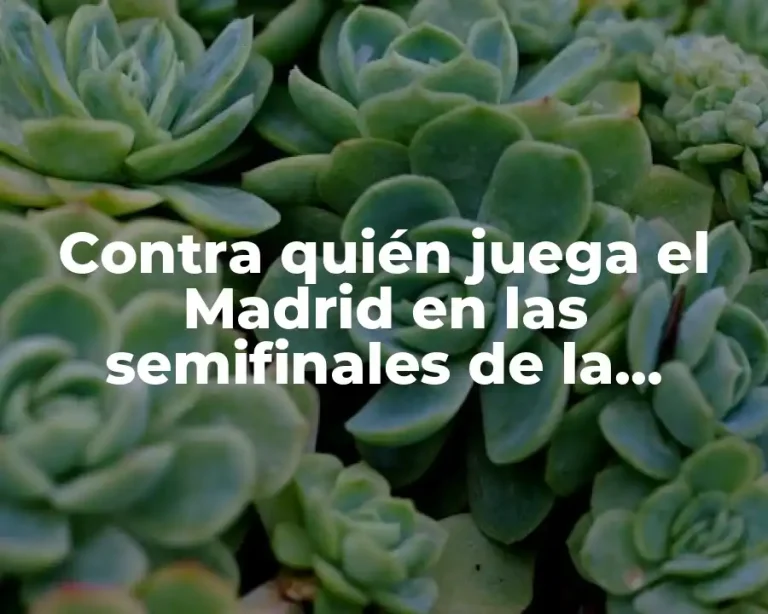 Contra quién juega el Madrid en las semifinales de la Champions League