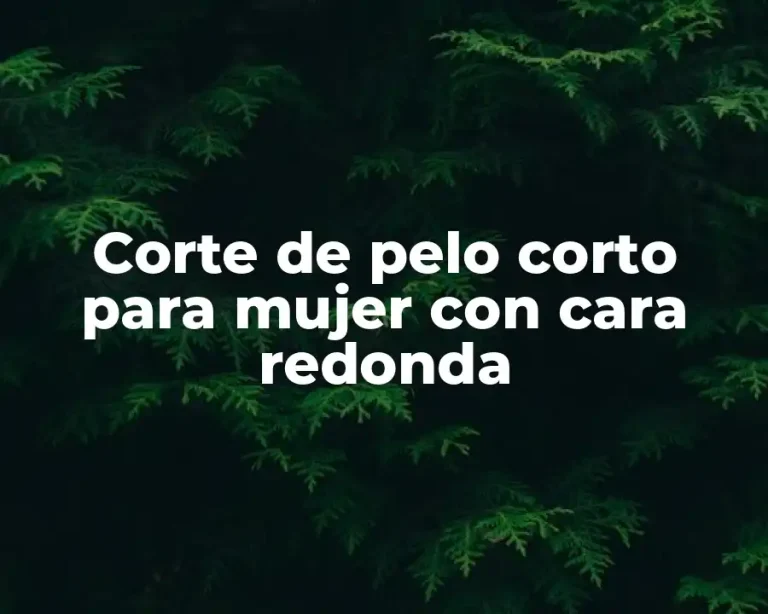 Corte de pelo corto para mujer con cara redonda