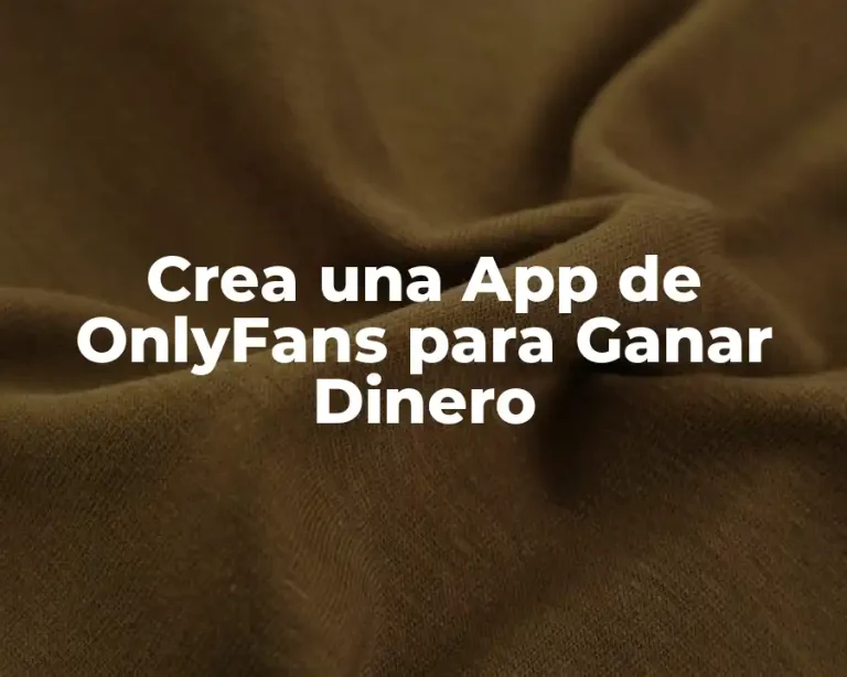 Crea una App de OnlyFans para Ganar Dinero