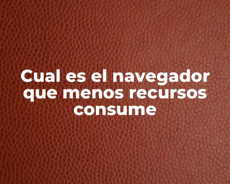 Cual es el navegador que menos recursos consume