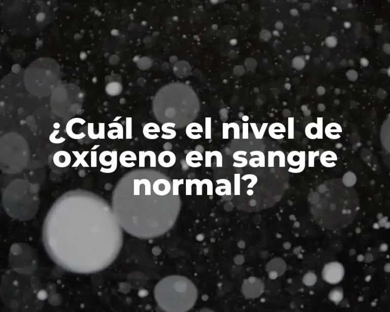¿Cuál es el nivel de oxígeno en sangre normal?