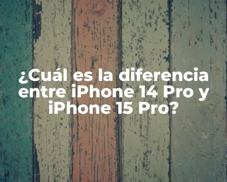 ¿Cuál es la diferencia entre iPhone 14 Pro y iPhone 15 Pro?