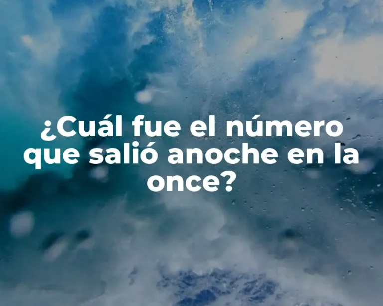 ¿Cuál fue el número que salió anoche en la once?