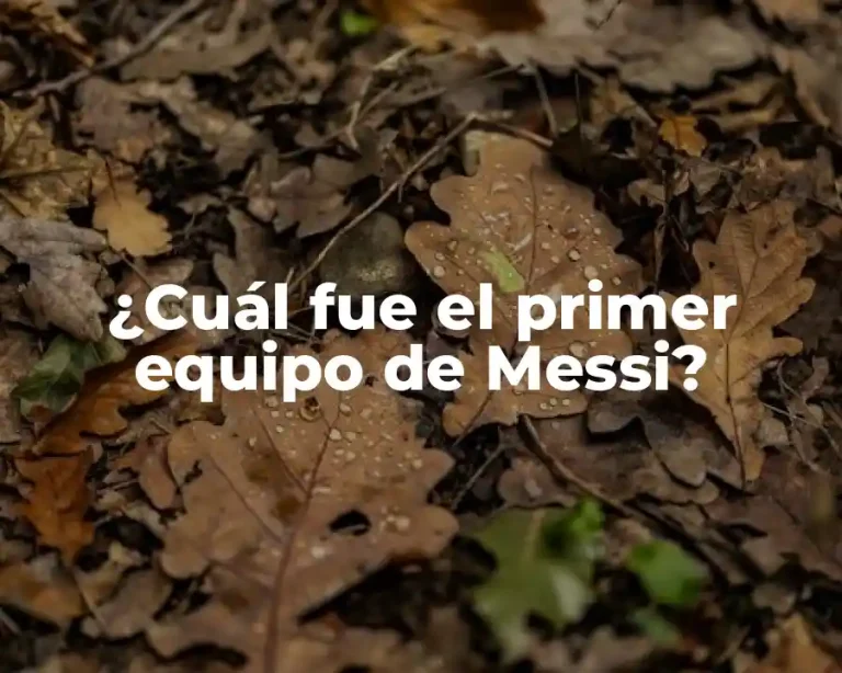 ¿Cuál fue el primer equipo de Messi?