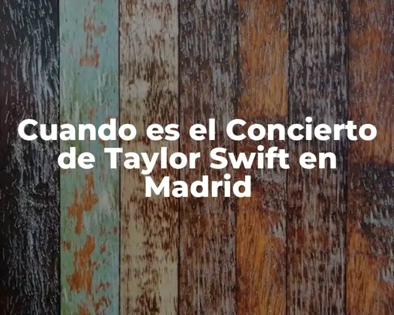 Cuando es el Concierto de Taylor Swift en Madrid