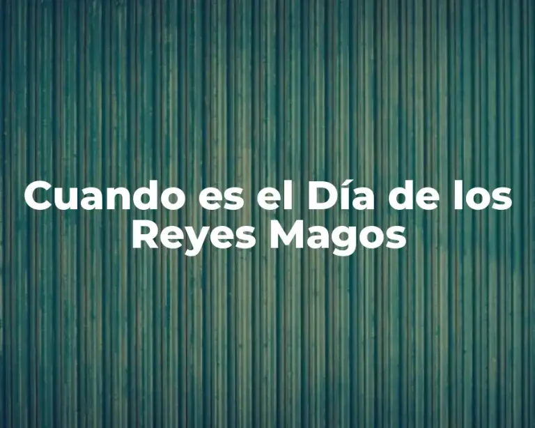 Cuando es el Día de los Reyes Magos