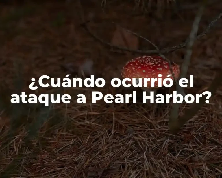 ¿Cuándo ocurrió el ataque a Pearl Harbor?