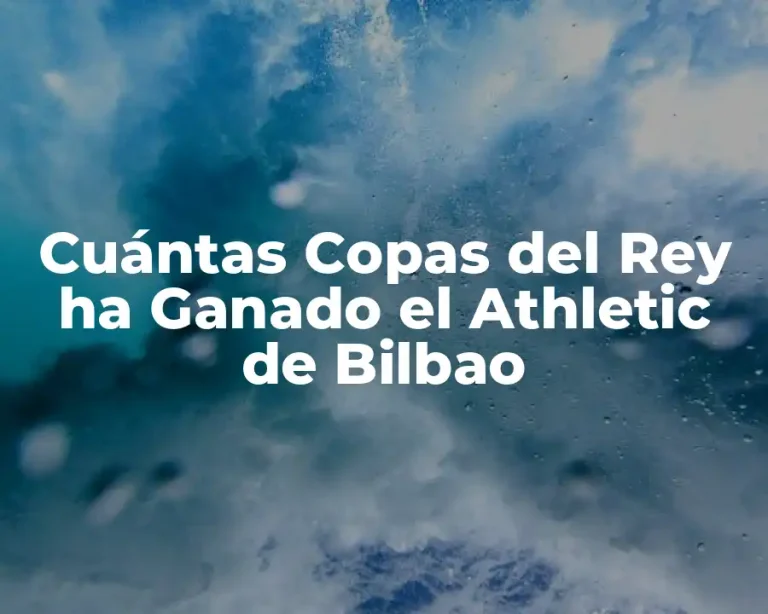 Cuántas Copas del Rey ha Ganado el Athletic de Bilbao