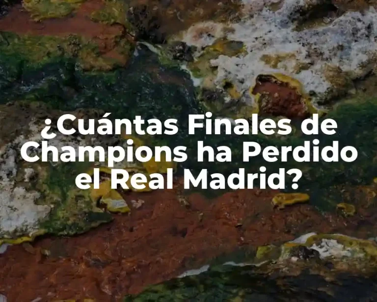 ¿Cuántas Finales de Champions ha Perdido el Real Madrid?