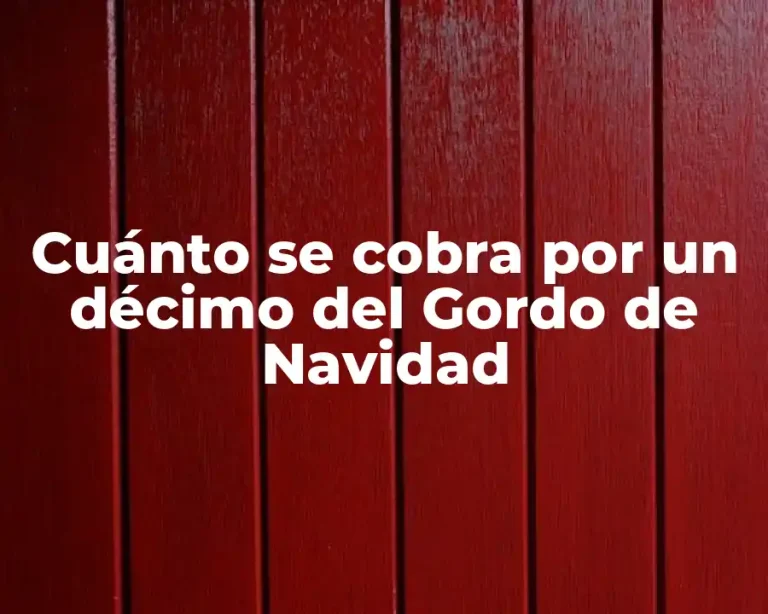 Cuánto se cobra por un décimo del Gordo de Navidad