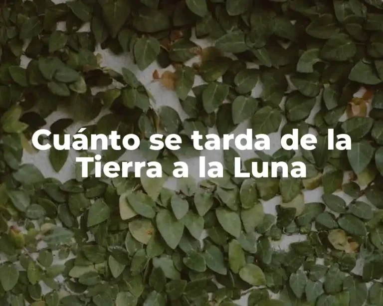 Cuánto se tarda de la Tierra a la Luna