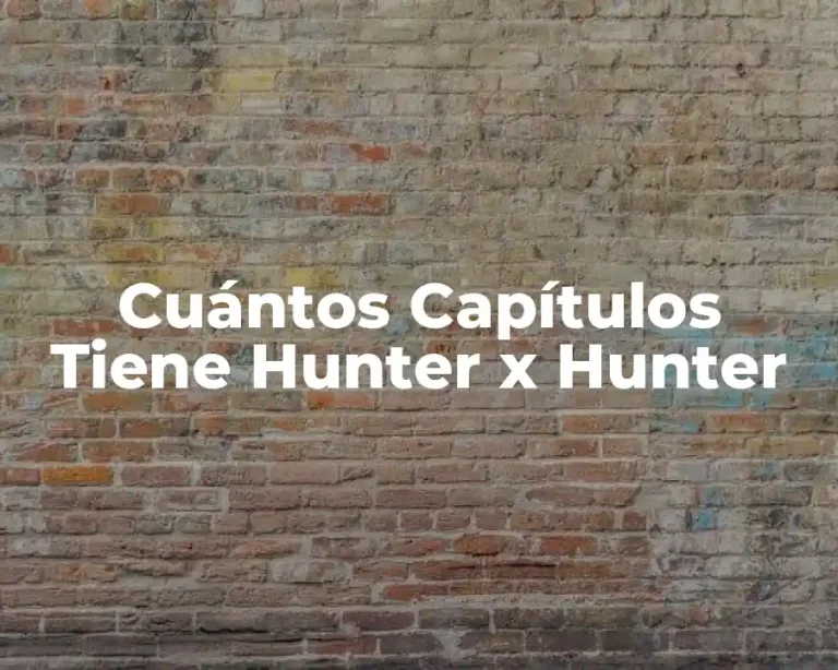 Cuántos Capítulos Tiene Hunter x Hunter