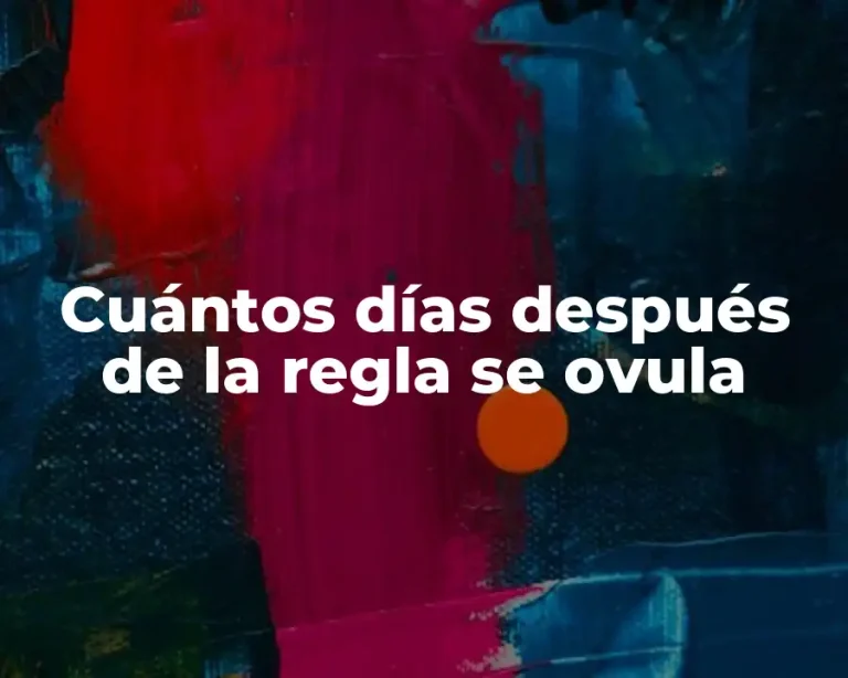Cuántos días después de la regla se ovula