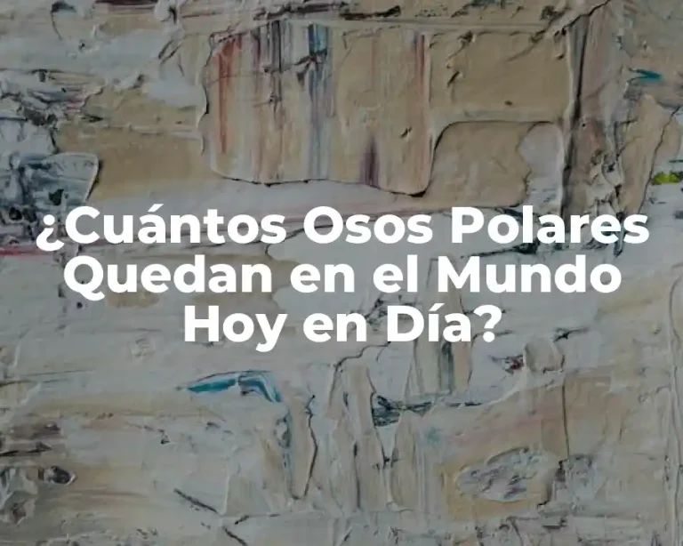 ¿Cuántos Osos Polares Quedan en el Mundo Hoy en Día?