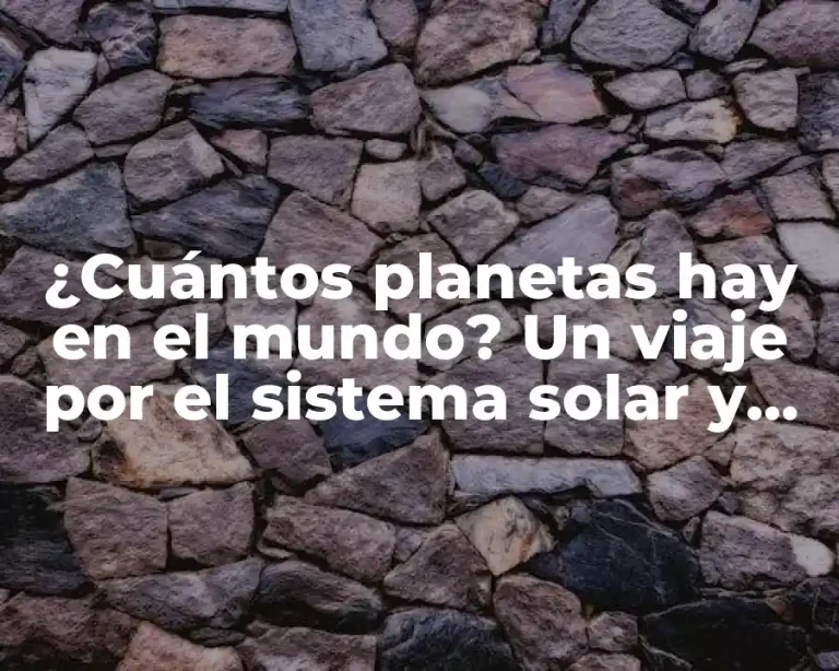 ¿Cuántos planetas hay en el mundo? Un viaje por el sistema solar y más allá