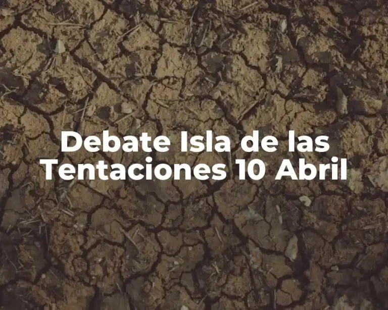 Debate Isla de las Tentaciones 10 Abril